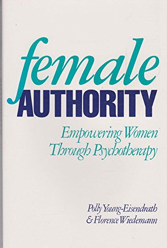 Female Authority: Empowering Women through Psychotherapy (Empowering Women Through Psychotherapy - A Jungian Approach)