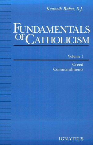 Fundamentals of Catholicism, Vol. 1: Creed, Commandments