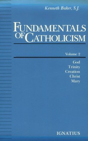 Fundamentals of Catholicism, Vol. 2: God, Trinity, Creation, Christ, Mary