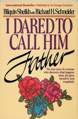 I Dared to Call Him Father - The True Story of a Woman Who Discovers What Happens When She Gives Herself to God Completely
