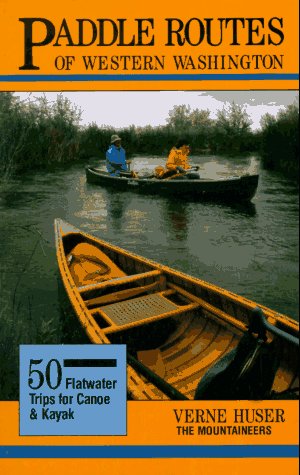 Paddle Routes of Western Washington: 50 Flatwater Trips for Kayak and Canoe