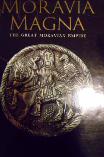 Moravia Magna: The great Moravian empire, its art and times