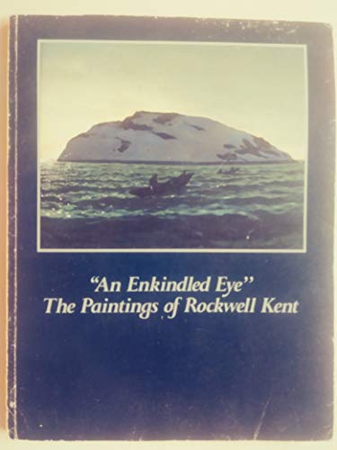 An Enkindled Eye": The Paintings of Rockwell Kent, a Retrospective Exhibition