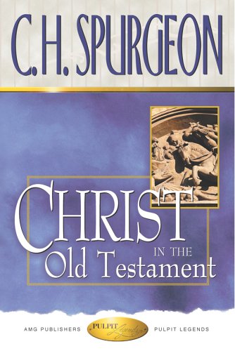 Christ in the Old Testament: Sermons on the Foreshadowings of Our Lord in Old Testament History, Ceremony & Prophecy (Pulpit Legend Collection)