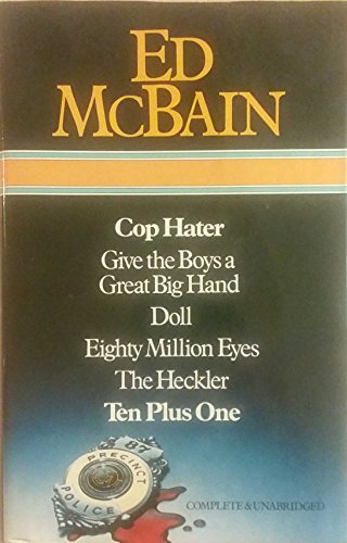 Ed McBain : Cop Hater ; Give the Boys a Great Big Hand ; Doll ; Eighty Million Eyes ; The Heckler ; Ten Plus One