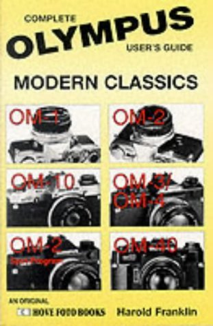 Olympus Modern Classics: Complete User's Guide : Om-1, Om-10, Om-2 Spot Program, Om-2, Om-3/Om-4, Om-40 (Hove Modern Classics)