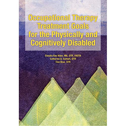 Occupational Therapy Treatment Goals for the Physically and Cognitively Disabled/With Index