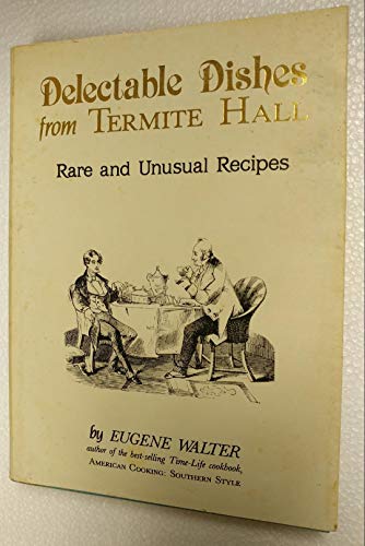 Delectable dishes from Termite Hall: Rare and unusual recipes