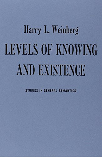 Levels of Knowing and Existence: Studies in General Semantics