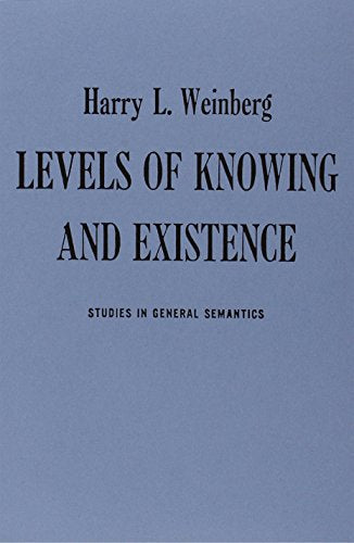Levels of Knowing and Existence: Studies in General Semantics