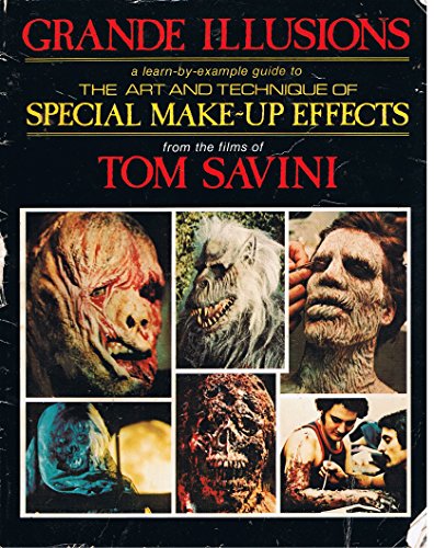 Grande Illusions: A Learn-By-Example Guide to the Art and Technique of Special Make-Up Effects from the Films of Tom Savini