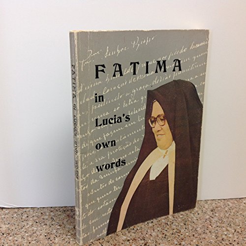FATIMA IN LUCIA'S OWN WORDS: Sister Lucia's Memoirs.