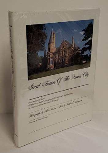 Great Houses of the Queen City: Two Hundred Years of Historic and Contemporary Architecture and Interiors in Cincinnati and Northern Kentucky