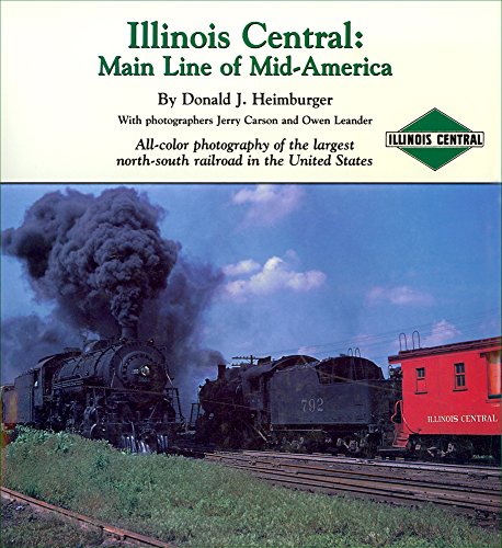 Illinois Central: Main Line of Mid-America: All-color photography of the largest north-south railroad in the United Stat
