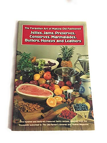 Making Old Fashioned Jellies, Jams, Preserves, Conserves, Marmalades, Butters, Honeys and Leathers (The Forgotten Arts)