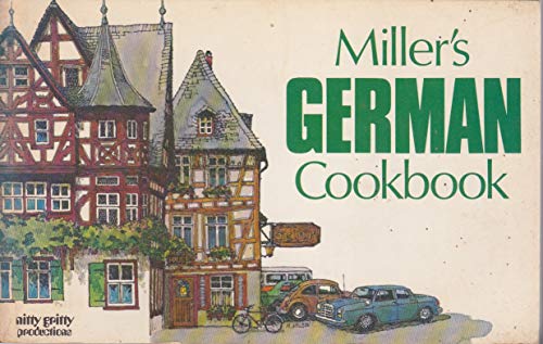 Miller's German Cookbook: A Collection of over 100 Authentic Recipes Along with German Dining and Kitchen Customs. Illustrated.