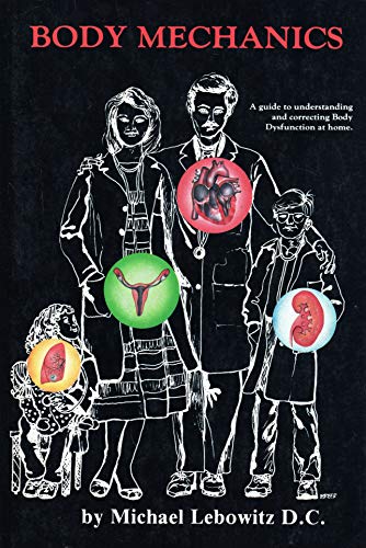Body Mechanics: A Guide to Understanding and Correcting Body Dysfunction at Home
