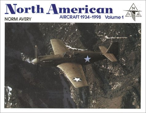 North American: Aircraft, 1934-1998, Vol. 1