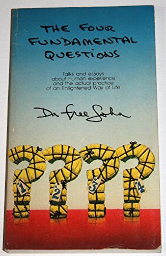 Four Fundamental Questions: Talks and Essays About Human Experience and the Actual Practice of an Enlightened Way of Life