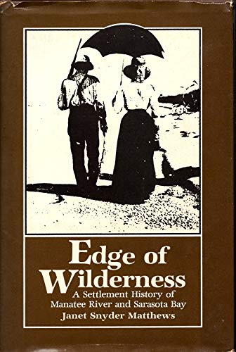 Edge of Wilderness: A Settlement History of Manatee River and Sarasota Bay 1528-1885