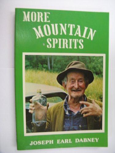 More Mountain Spirits: The Continuing Chronicle of Moonshine Life and Corn Whiskey, Wines, Ciders & Beers in America's Appalachians