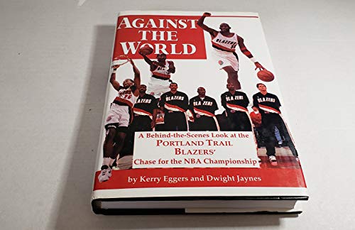 Against the World: A Behind-The-Scenes Look at the Portland Trail Blazers' Chase for the Nba Championship