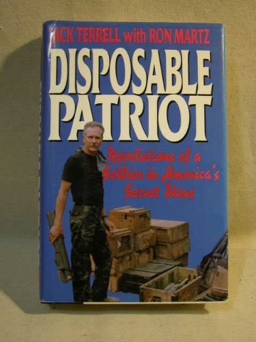 Disposable Patriot: Revelations of a Soldier in America's Secret Wars