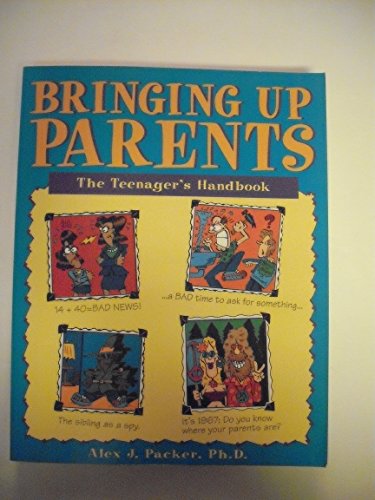 Bringing Up Parents: The Teenager's Handbook