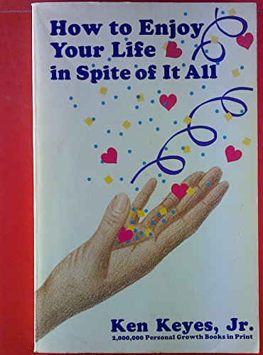 How to Enjoy Your Life In Spite of It All (Keyes, Jr, Ken)