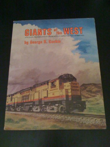 Giants of the West: A Pictorial Presentation of Union Pacific's Super Powered Locomotives