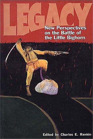 Legacy: New Perspectives on the Battle of the Little Bighorn