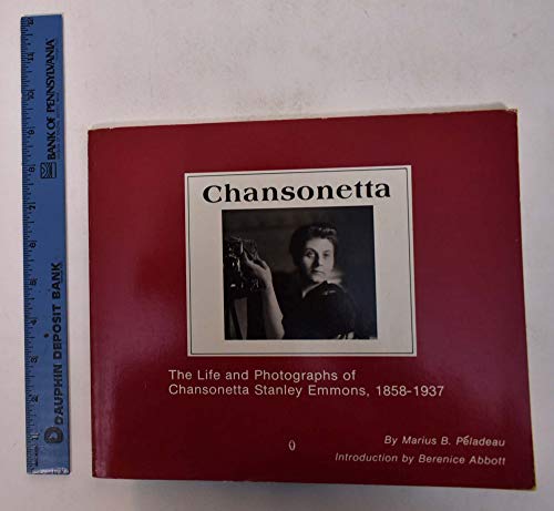 Chansonetta: The Life and Photographs of Chansonetta Stanley Emmons, 1858-1937