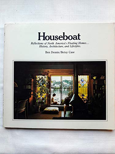 Houseboat: Reflections of North America's Floating Homes … History, Architecture, and Lifestyles