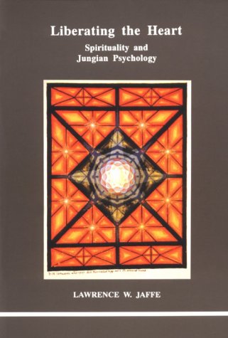 Liberating the Heart: Spirituality and Jungian Psychology (Studies in Jungian Psychology by Jungian Analysts)