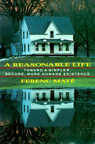 A Reasonable Life: Toward a Simpler, Secure, More Humane Existence (Albetruss House)