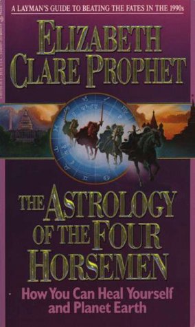 The Astrology of the Four Horsemen: How You Can Heal Yourself and Planet Earth