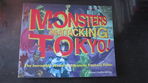 Monsters Are Attacking Tokyo!: The Incredible World of Japanese Fantasy Films