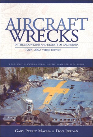 Aircraft Wrecks in the Mountains and Deserts of California 1909-2002