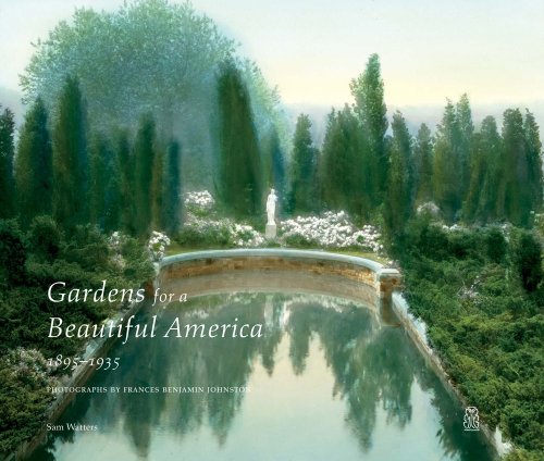 Gardens for a Beautiful America 1895-1935: Photographs by Frances Benjamin Johnson
