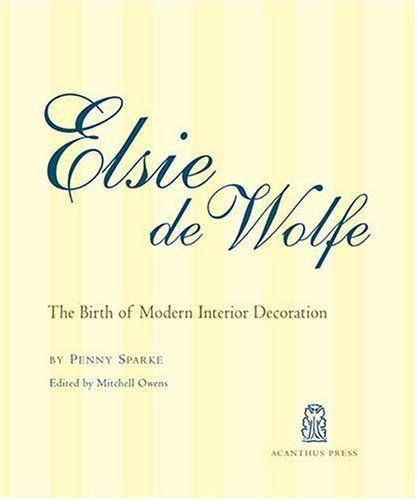 Elsie De Wolfe: The Birth of Modern Interior Decoration