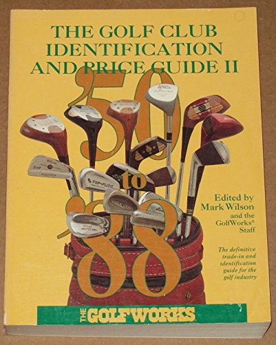 The Golf Club Identification and Price Guide II: The Golf Industry's Standard Reference
