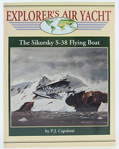 Explorer's Air Yacht: The Sikorsky S-38 Flying Boat
