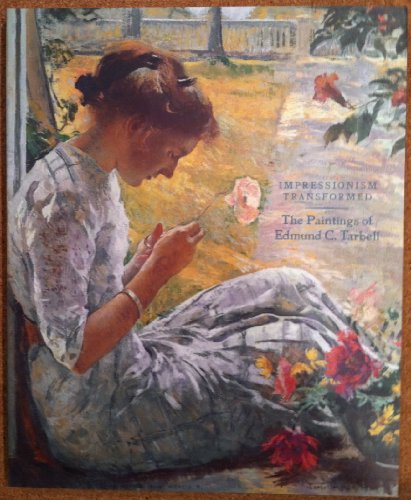 Impressionism Transformed: The Paintings of Edmund C. Tarbell