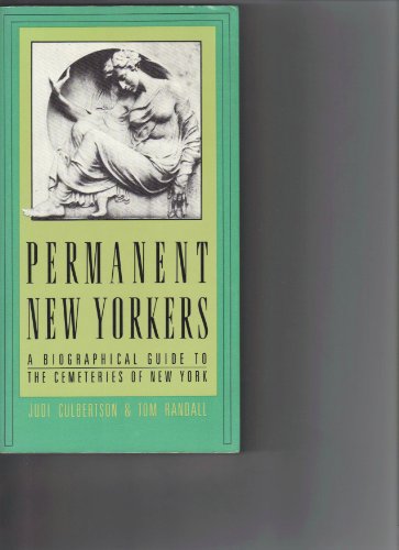 Permanent New Yorkers: A Biographical Guide to the Cemeteries of New York