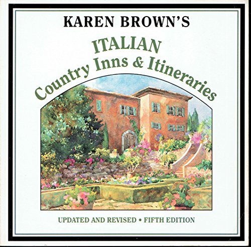 Karen Brown's Italian Country Inns and Itineraries (Karen Brown's Italy: Exceptional Places to Stay & Itineraries)