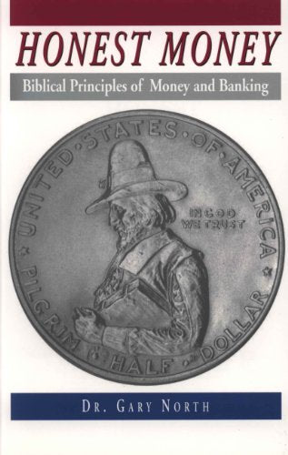 Honest Money: Biblical Principles of Money and Banking