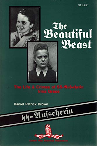 The Beautiful Beast : The Life & Crimes of Ss-Aufseherin Irma Grese
