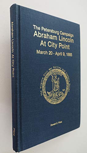 Petersburg Campaign: Abraham Lincoln at City Point March 20-April 9,1865