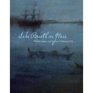 Like Breath on Glass: Whistler, Inness, and the Art of Painting Softly.