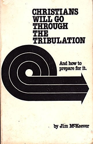 Christians Will Go Through the Tribulation: And How to Prepare for It